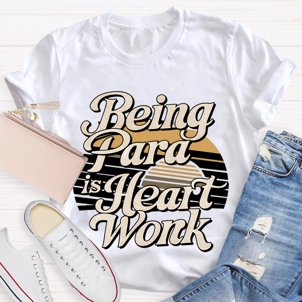 Being Para Is Heart Work Paraprofessional T-shirt