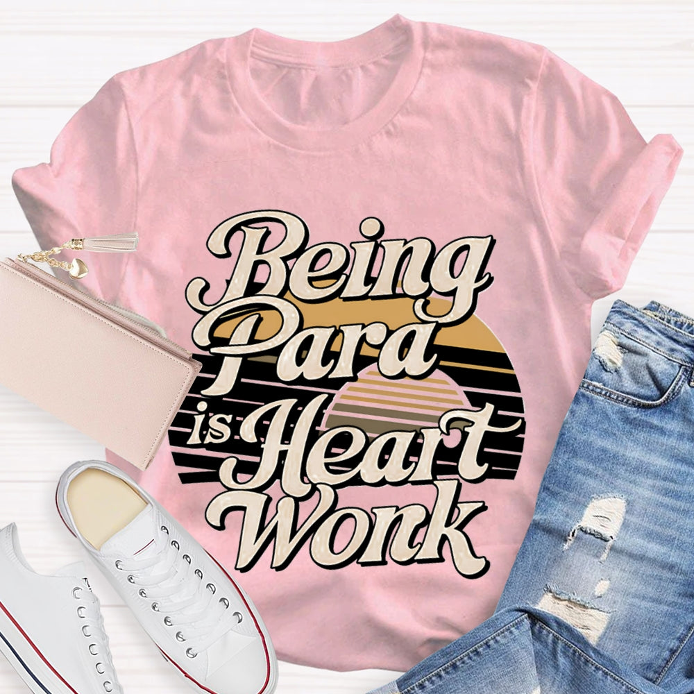 Being Para Is Heart Work Paraprofessional T-shirt