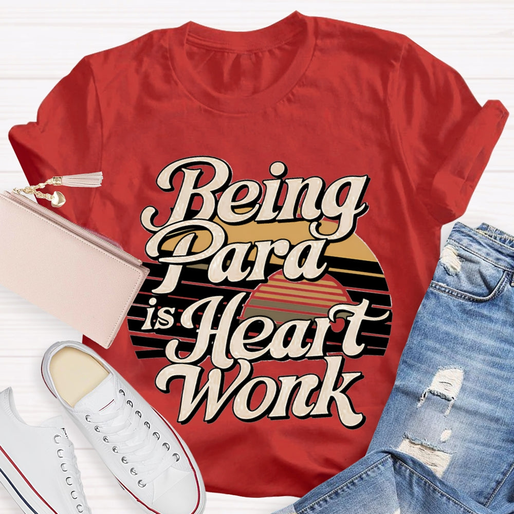 Being Para Is Heart Work Paraprofessional T-shirt