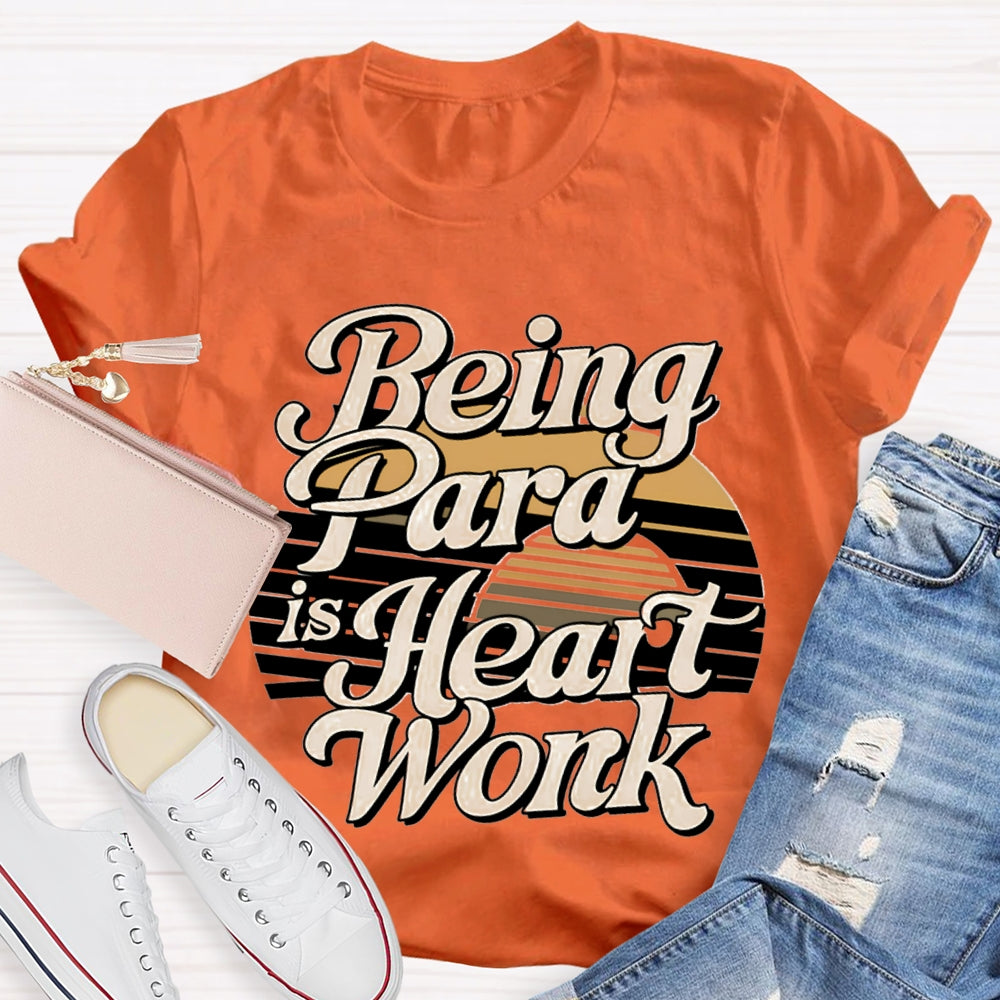 Being Para Is Heart Work Paraprofessional T-shirt