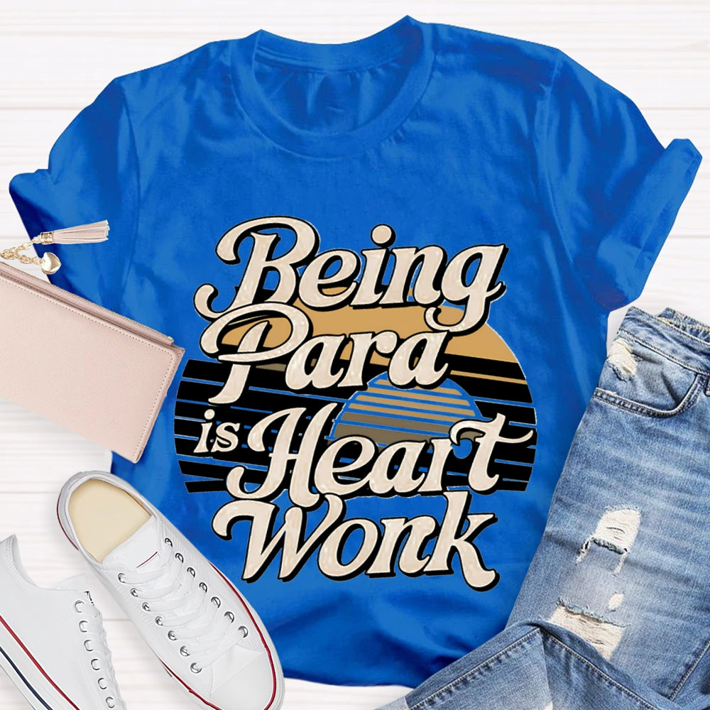 Being Para Is Heart Work Paraprofessional T-shirt