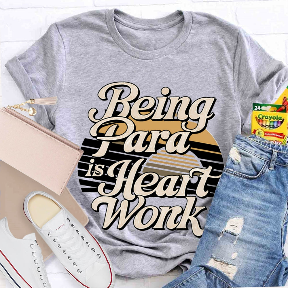 Being Para Is Heart Work Paraprofessional T-shirt