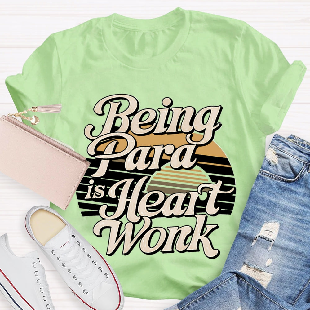 Being Para Is Heart Work Paraprofessional T-shirt