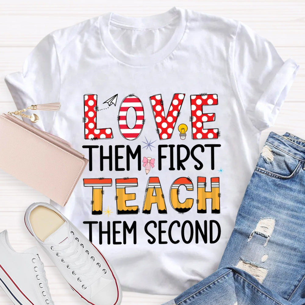 Love Them First Teach Them Second T-shirt