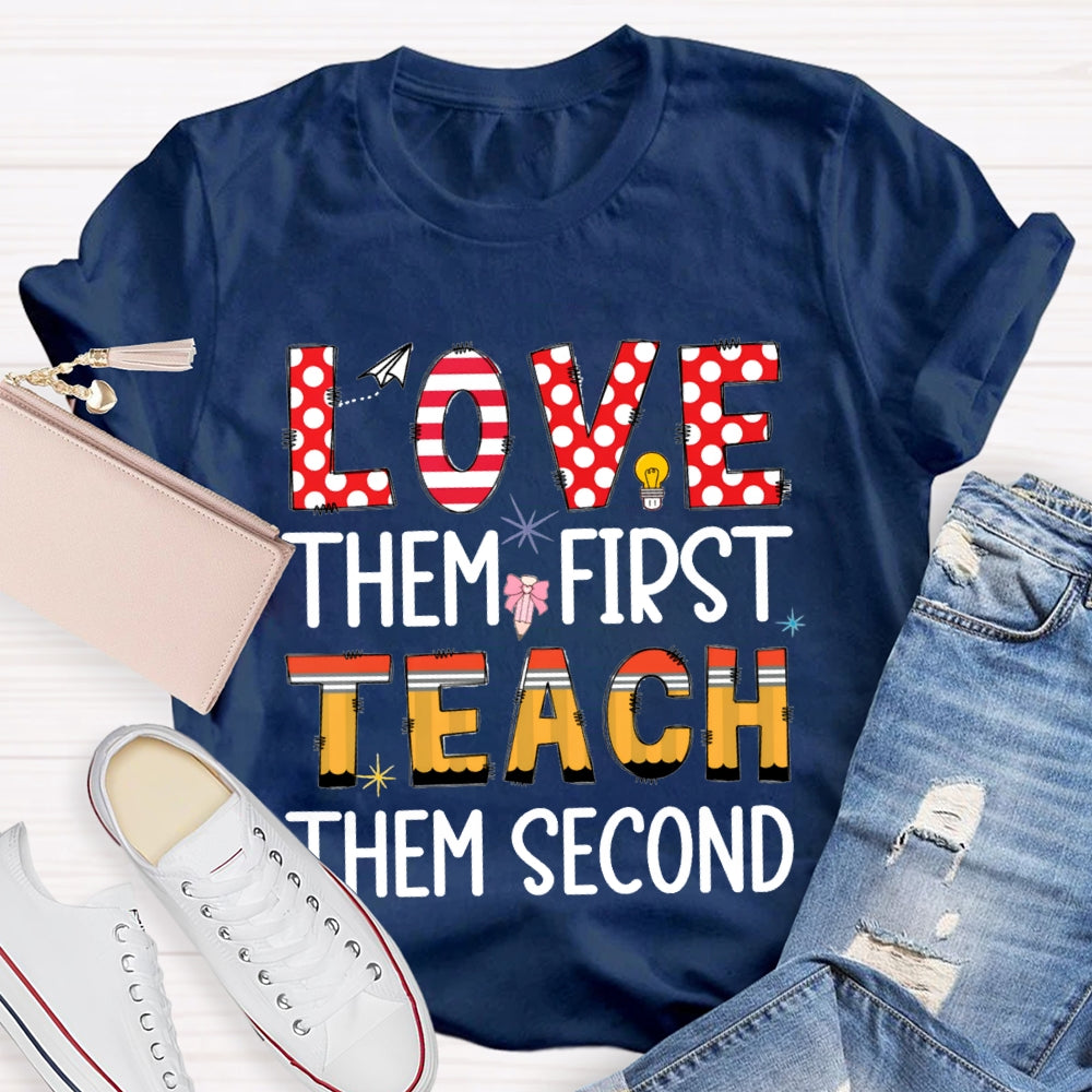 Love Them First Teach Them Second T-shirt