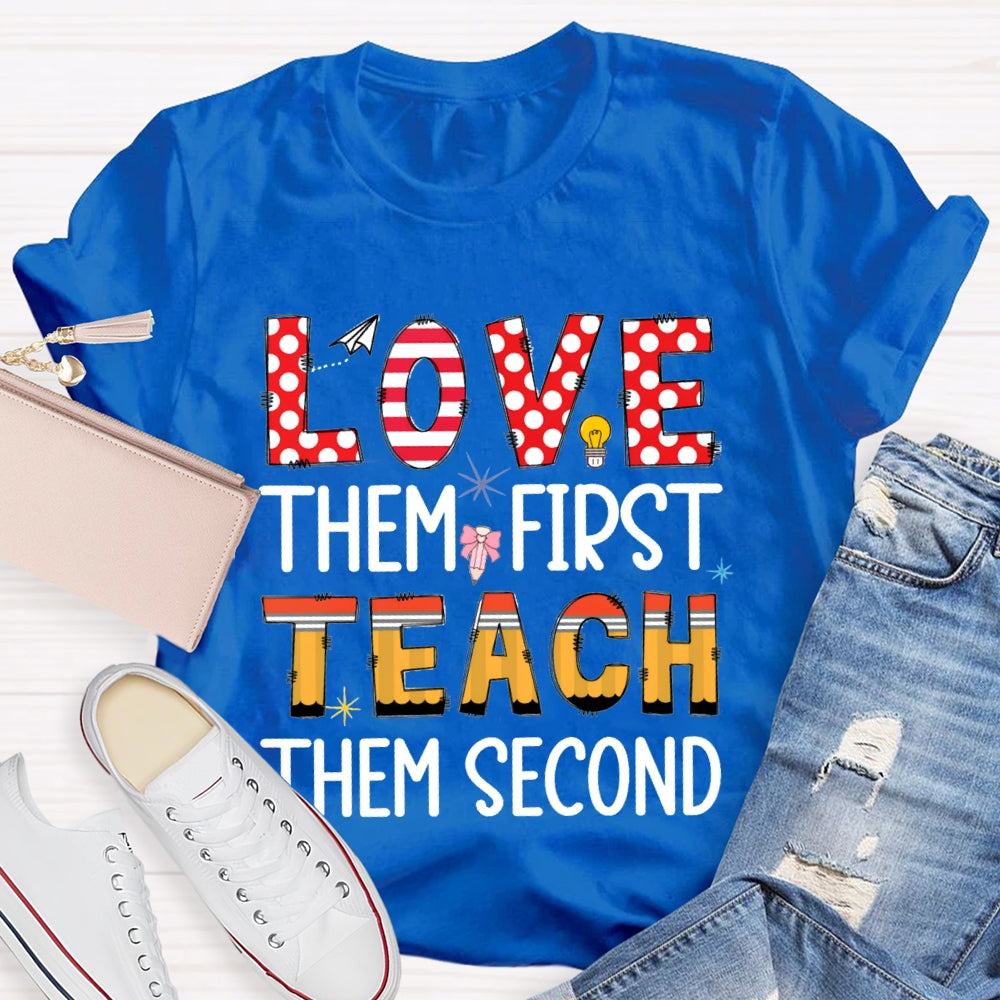 Love Them First Teach Them Second T-shirt