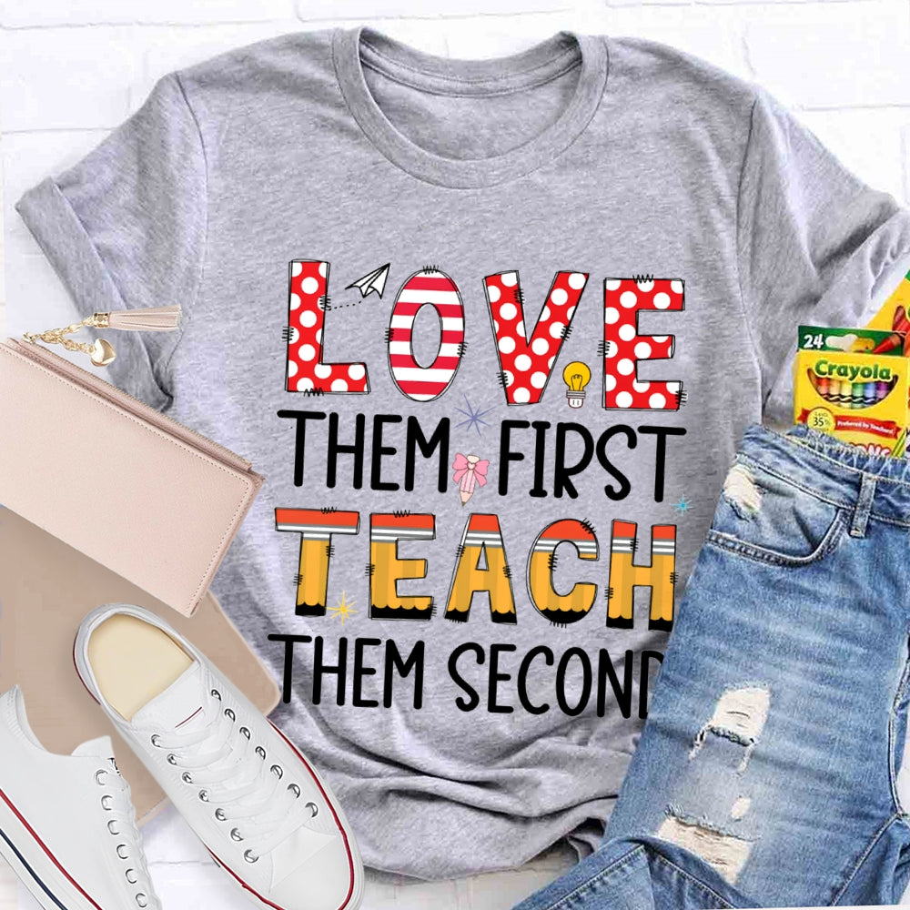 Love Them First Teach Them Second T-shirt