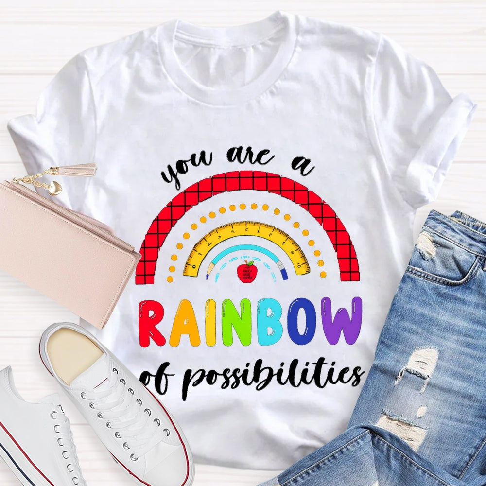 You Are Rainbow Of Possibilities T-shirt