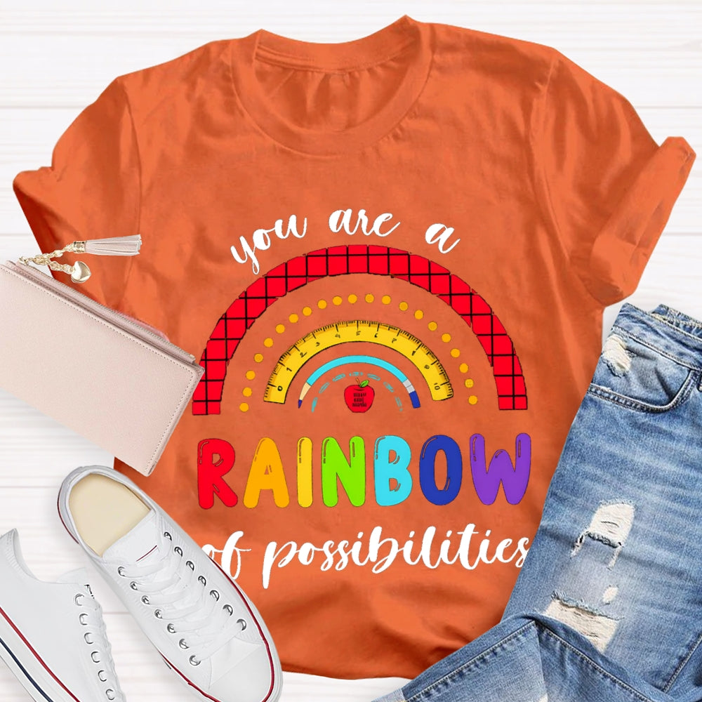 You Are Rainbow Of Possibilities T-shirt