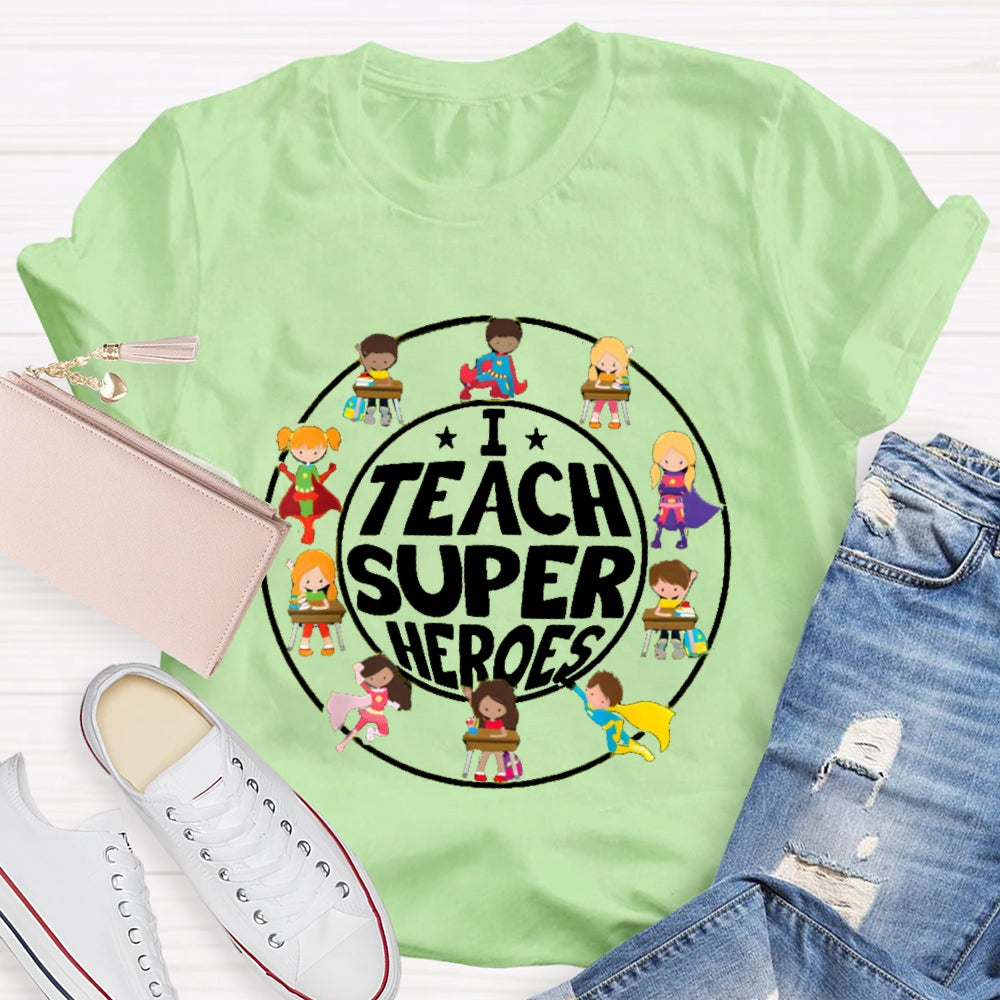 I Teach Super Heroes Teacher T-shirt