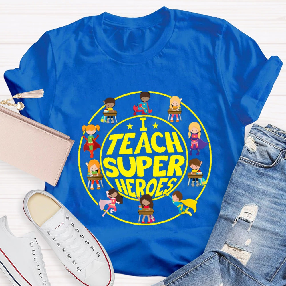 I Teach Super Heroes Teacher T-shirt