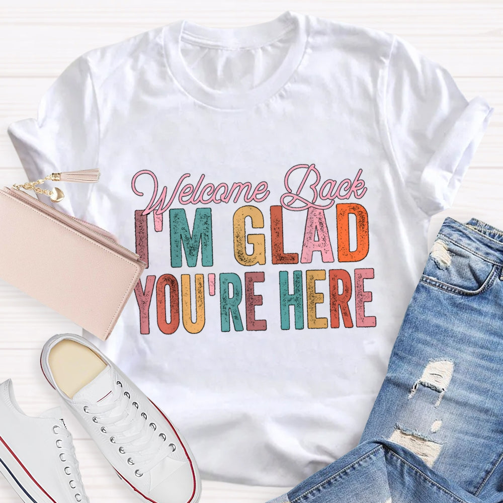 Welcome Back I'M Glad You Are Here T-Shirt