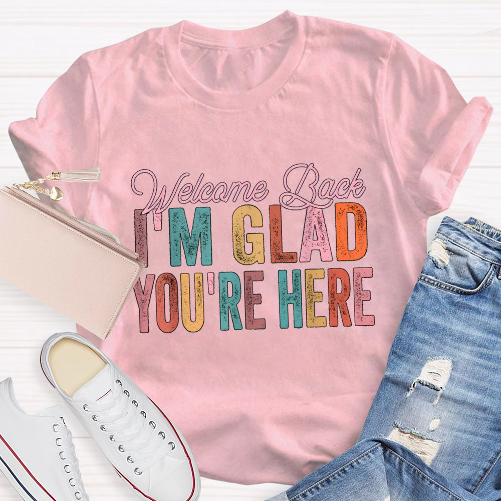 Welcome Back I'M Glad You Are Here T-Shirt
