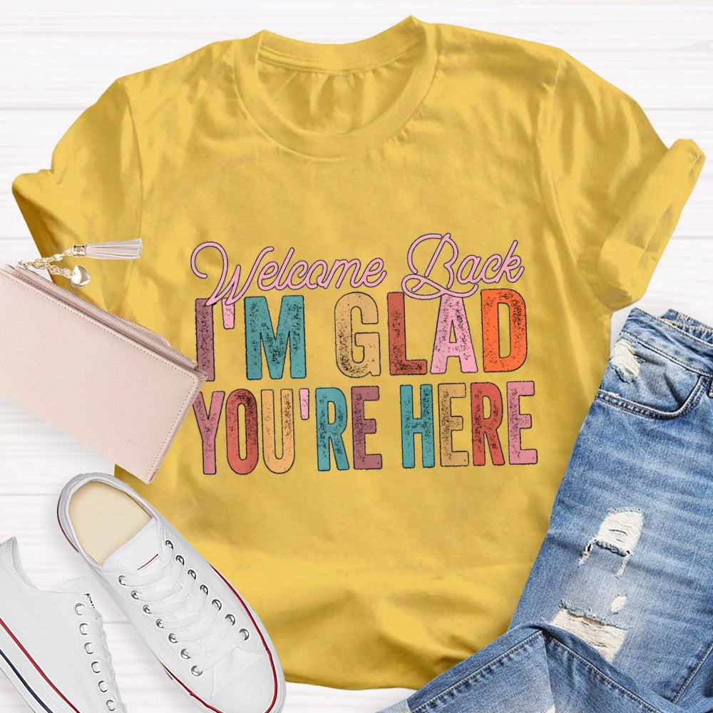 Welcome Back I'M Glad You Are Here T-Shirt