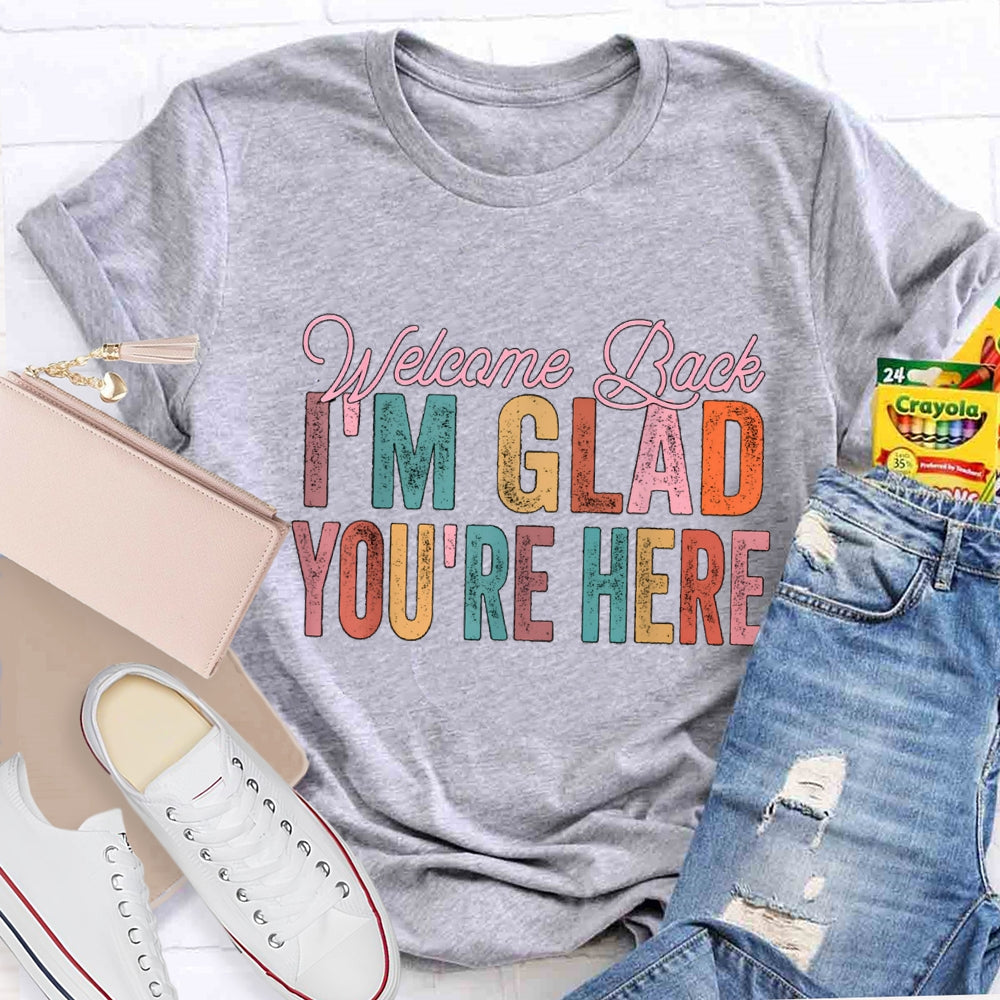 Welcome Back I'M Glad You Are Here T-Shirt