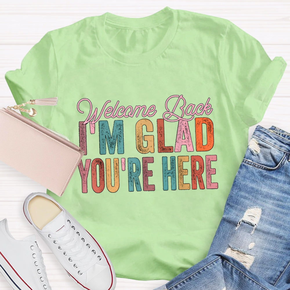 Welcome Back I'M Glad You Are Here T-Shirt