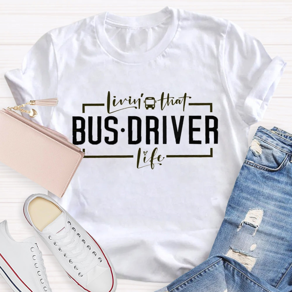 Livin That Bus Driver Life T-shirt