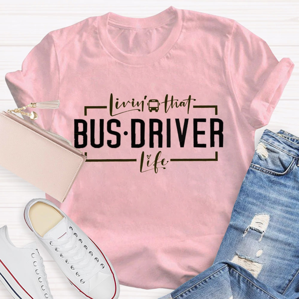 Livin That Bus Driver Life T-shirt