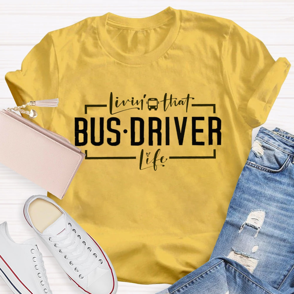 Livin That Bus Driver Life T-shirt
