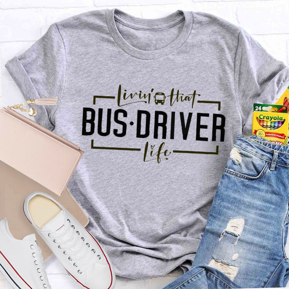 Livin That Bus Driver Life T-shirt