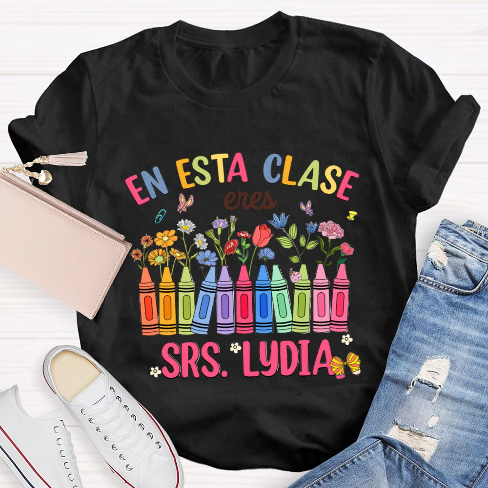 Personalized Name En Esta Clase Eres Colored Crayons And Small Flowers Bilingual Teacher T-shirt