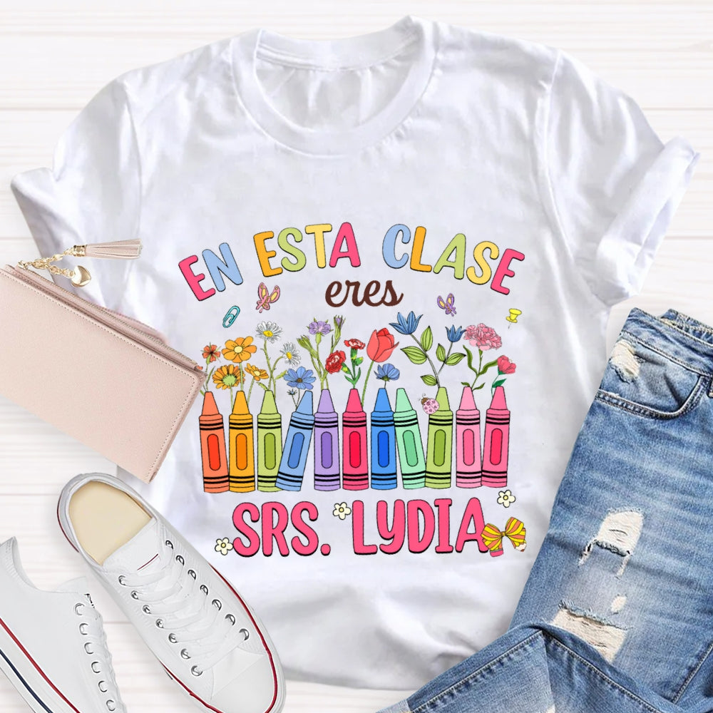 Personalized Name En Esta Clase Eres Colored Crayons And Small Flowers Bilingual Teacher T-shirt