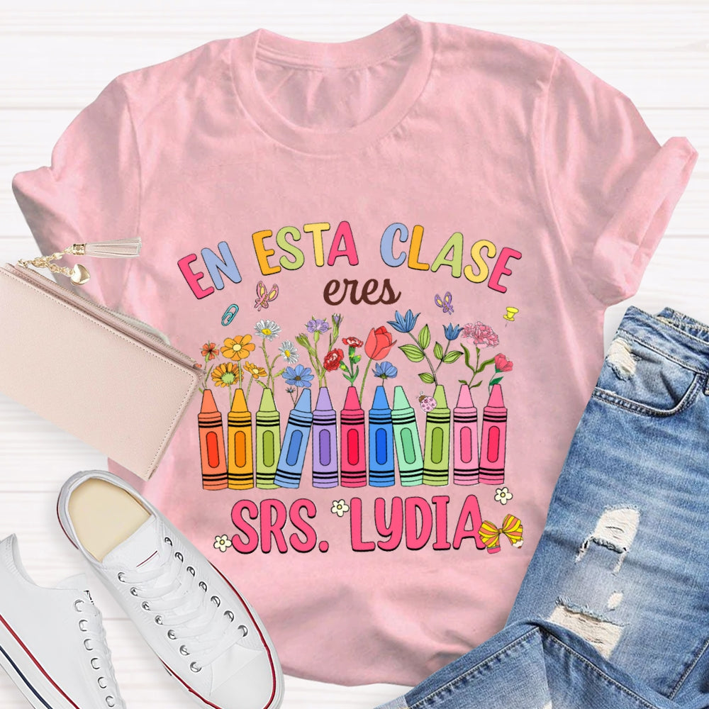 Personalized Name En Esta Clase Eres Colored Crayons And Small Flowers Bilingual Teacher T-shirt