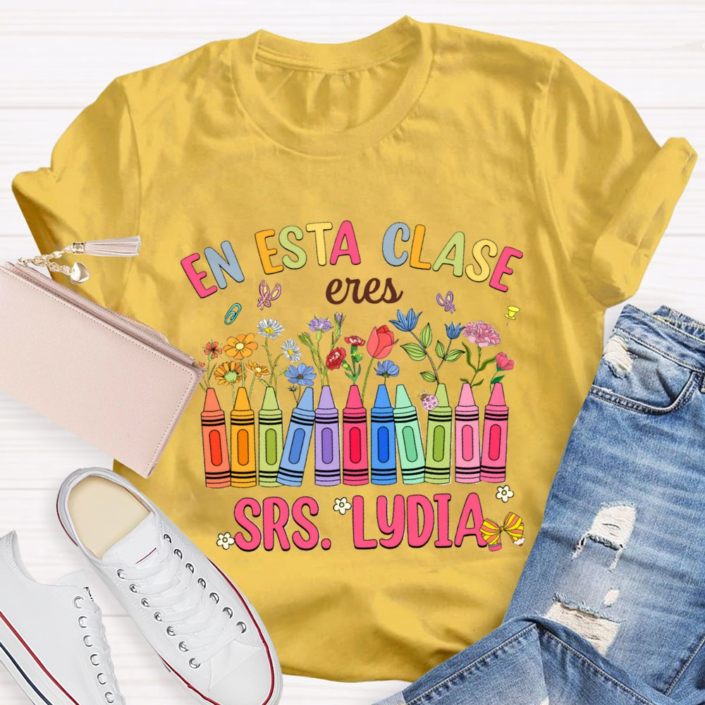 Personalized Name En Esta Clase Eres Colored Crayons And Small Flowers Bilingual Teacher T-shirt