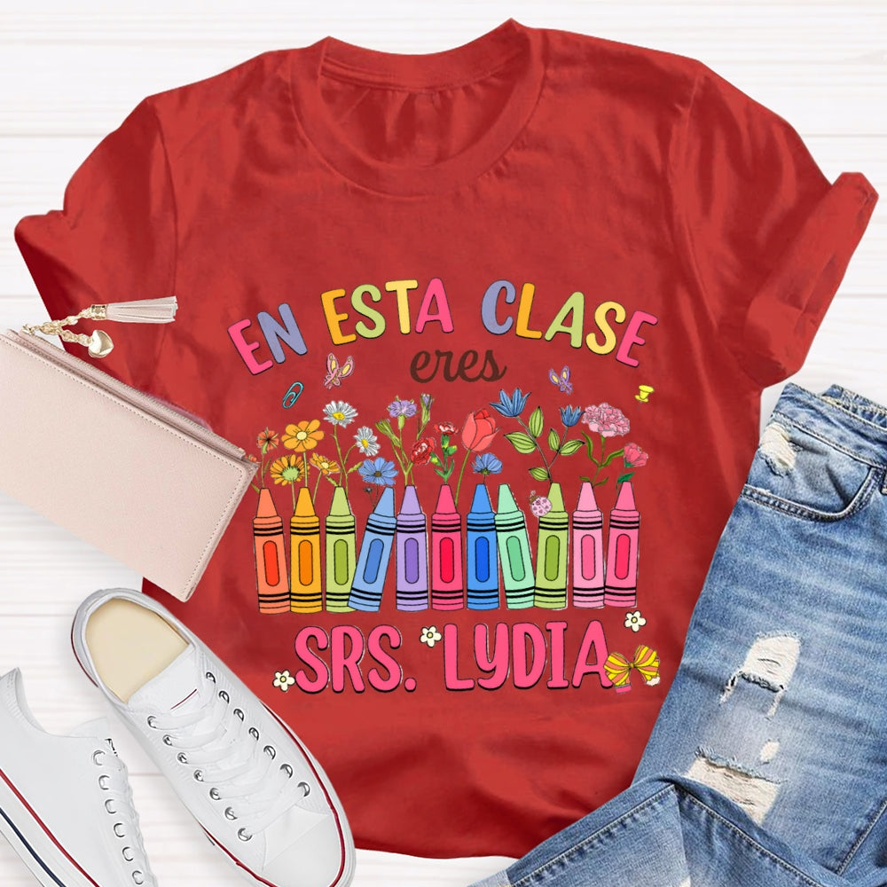Personalized Name En Esta Clase Eres Colored Crayons And Small Flowers Bilingual Teacher T-shirt