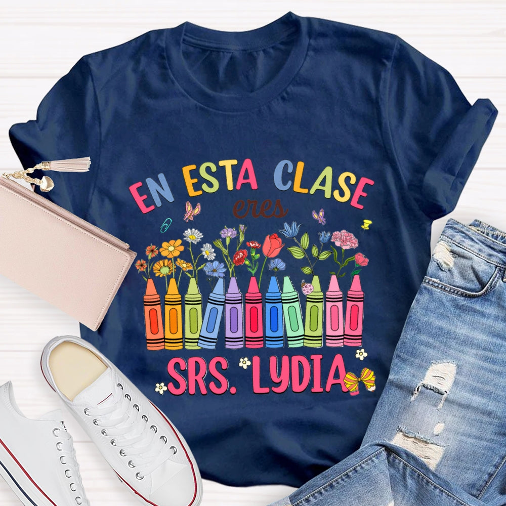 Personalized Name En Esta Clase Eres Colored Crayons And Small Flowers Bilingual Teacher T-shirt