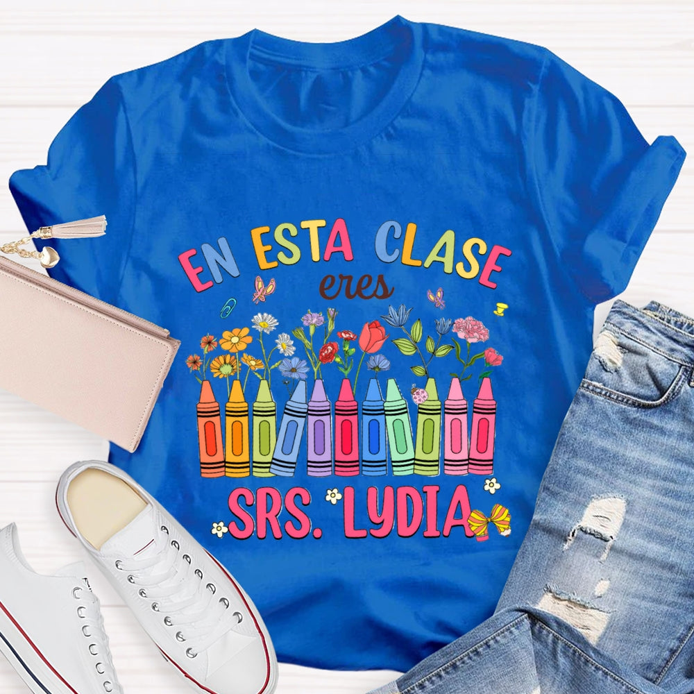 Personalized Name En Esta Clase Eres Colored Crayons And Small Flowers Bilingual Teacher T-shirt