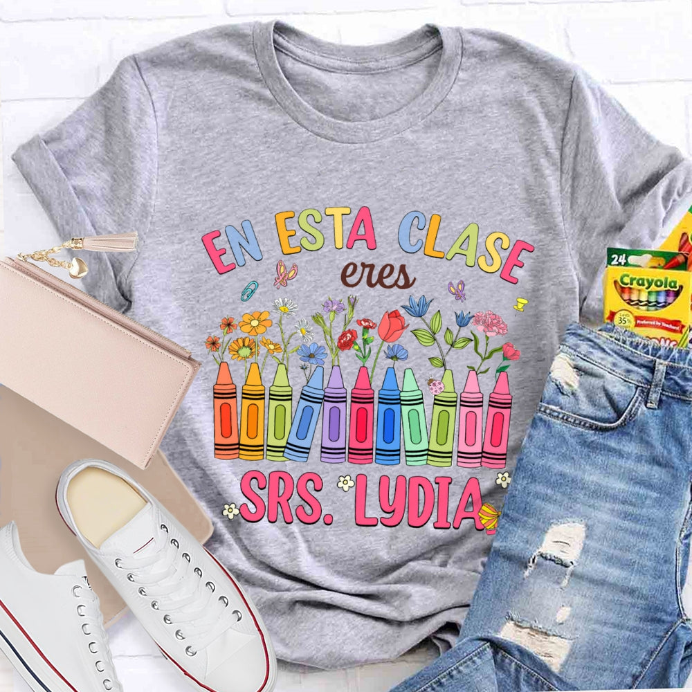 Personalized Name En Esta Clase Eres Colored Crayons And Small Flowers Bilingual Teacher T-shirt