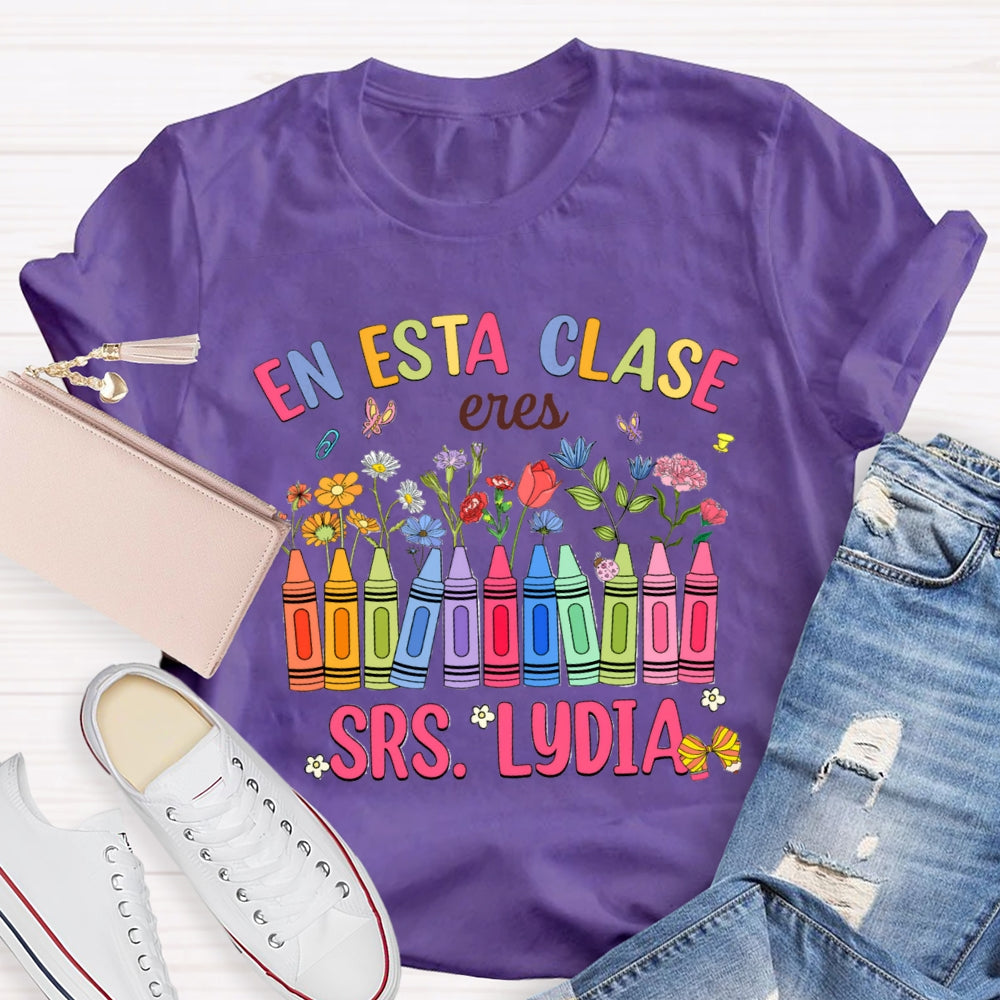 Personalized Name En Esta Clase Eres Colored Crayons And Small Flowers Bilingual Teacher T-shirt