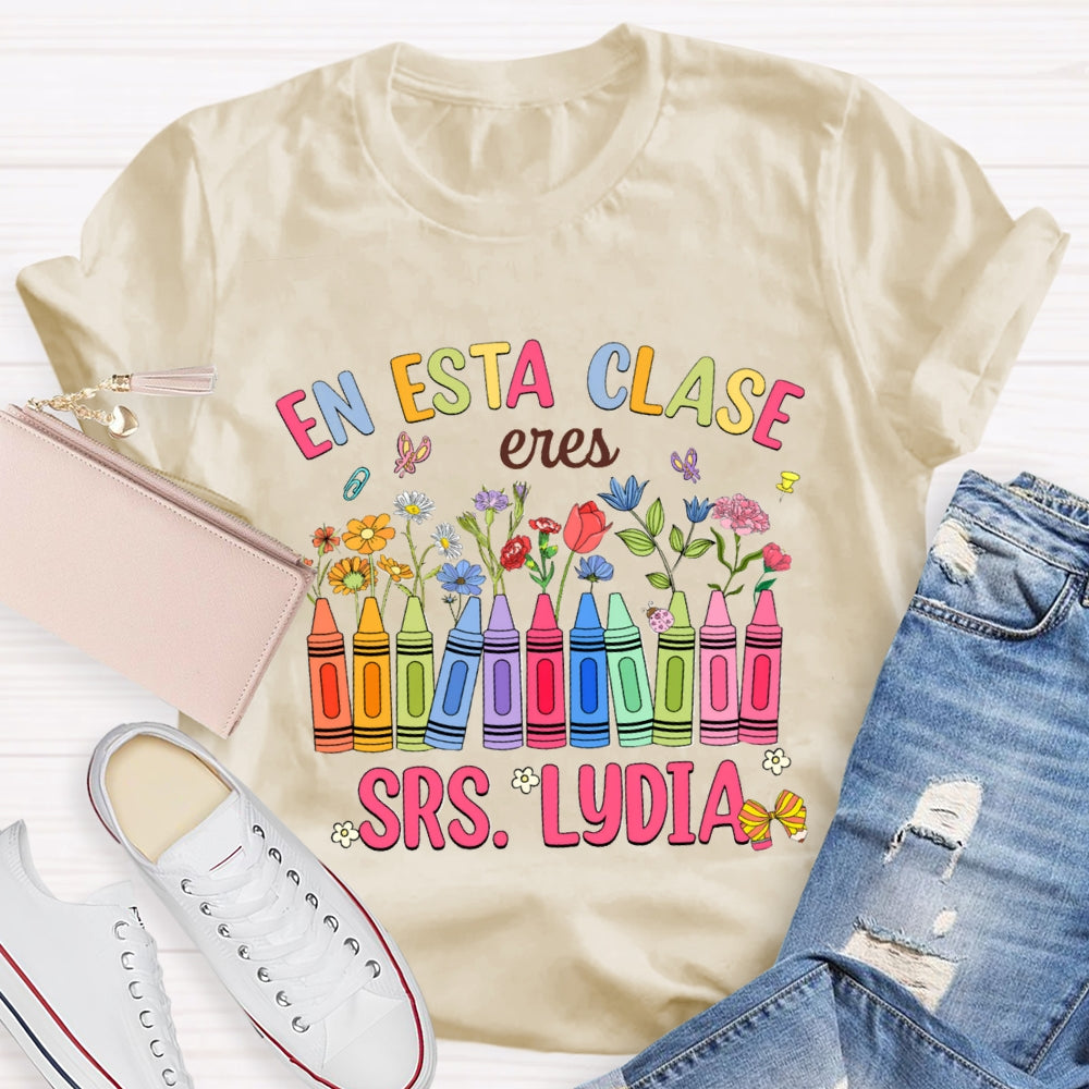 Personalized Name En Esta Clase Eres Colored Crayons And Small Flowers Bilingual Teacher T-shirt