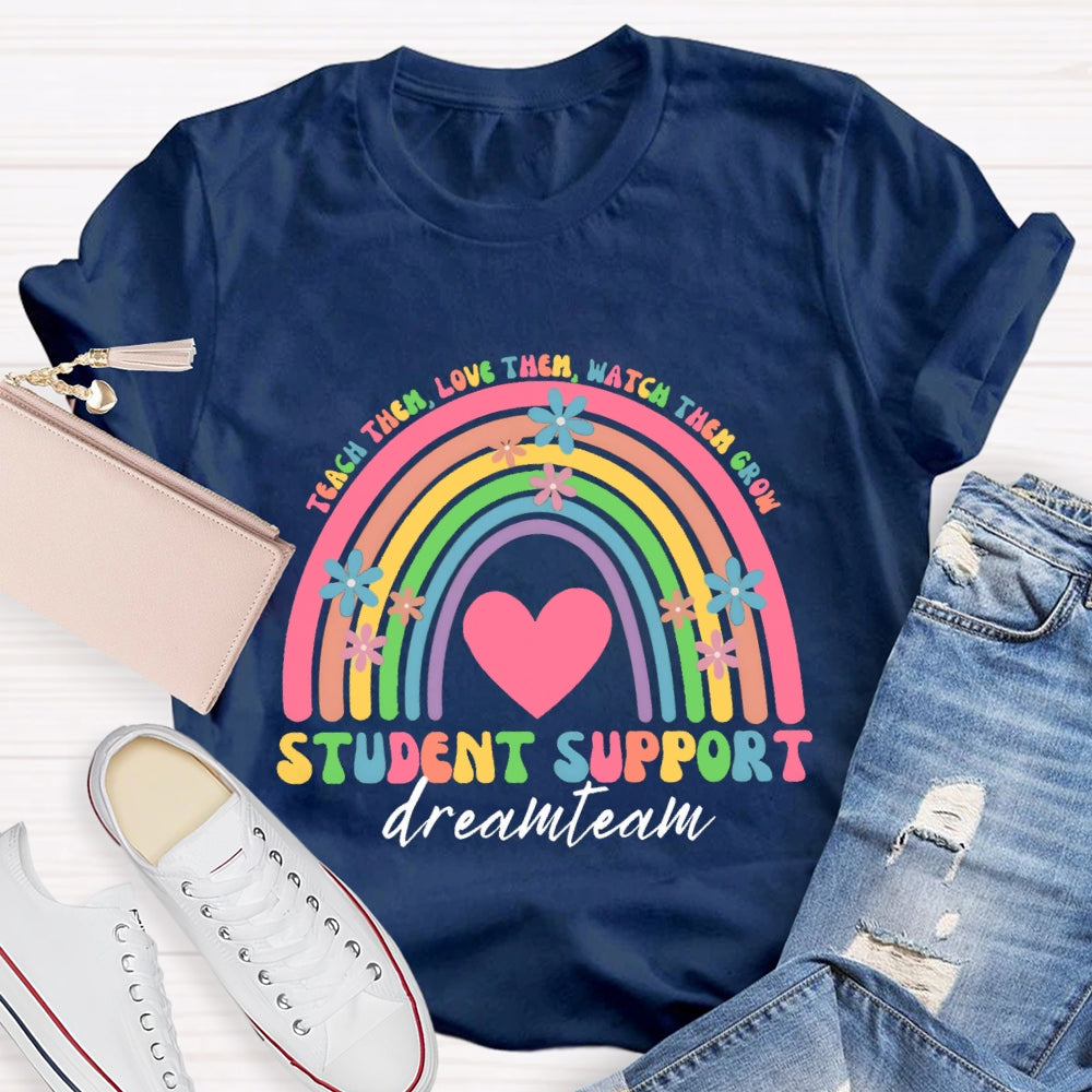 Teach Them Teach Love Watch Them Student Support Dream Team T-shirt