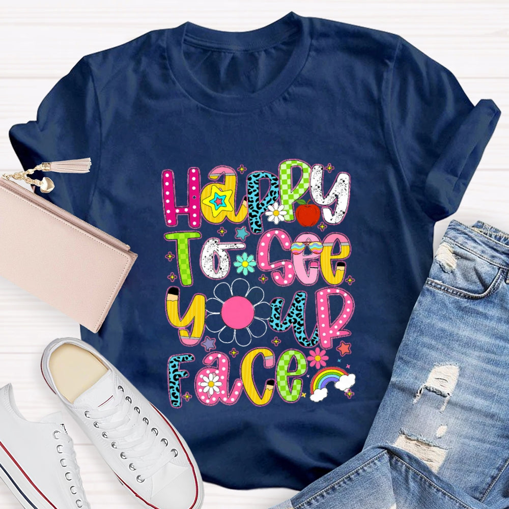 Happy To See Your Face Rainbow Back To School T-Shirt