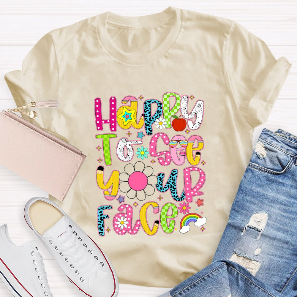 Happy To See Your Face Rainbow Back To School T-Shirt