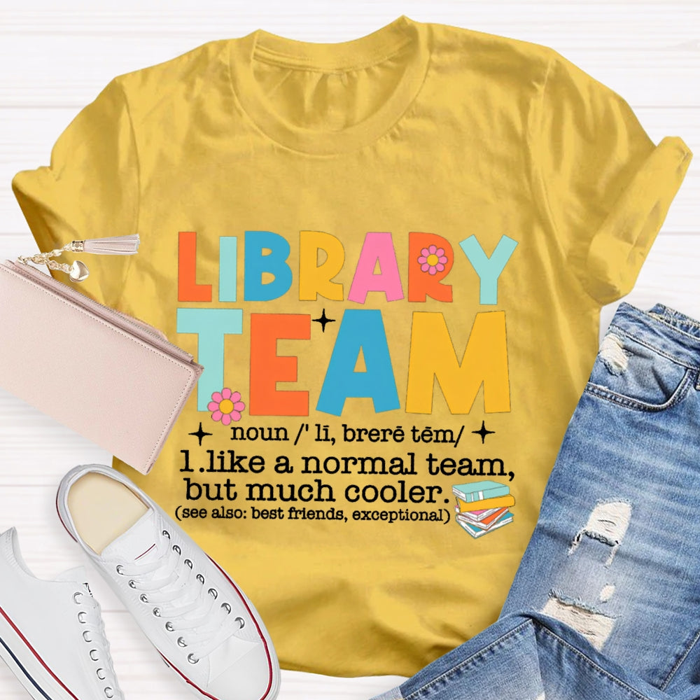 Library Team Like A Normal Team But More Cooler T-Shirt