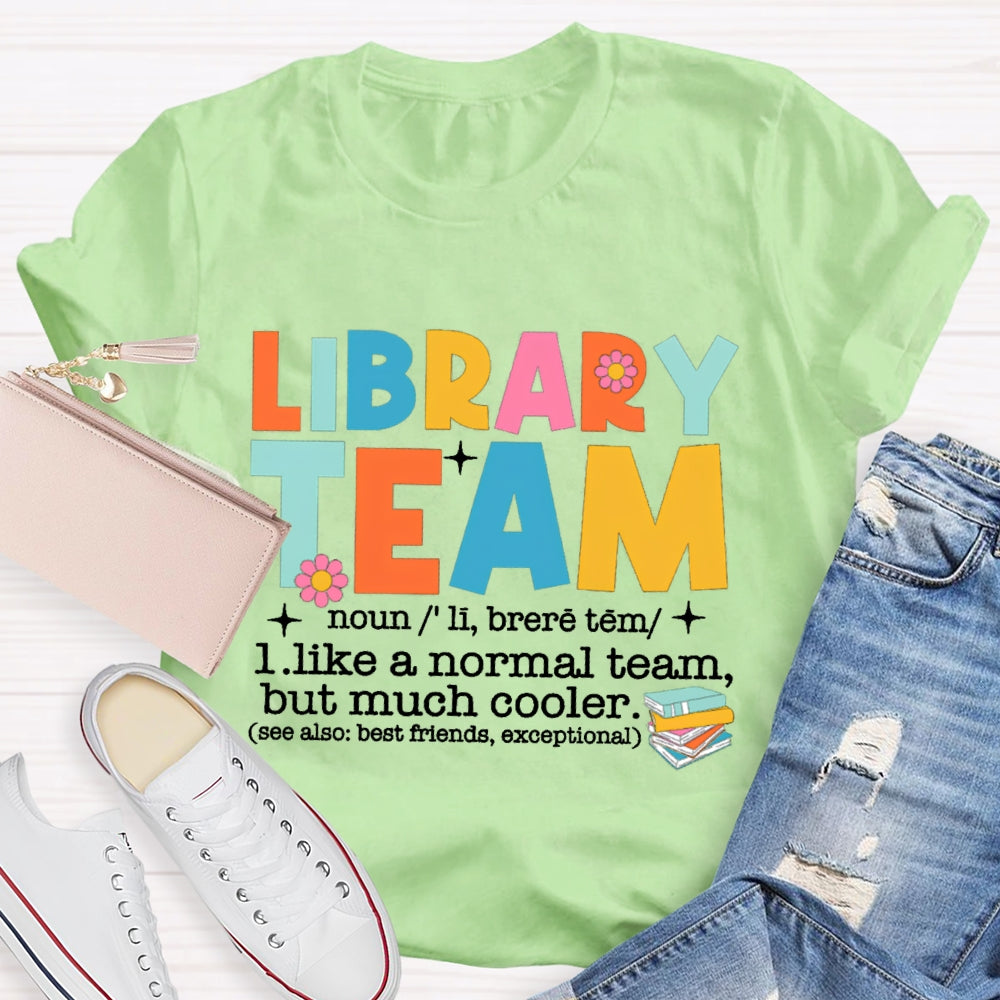 Library Team Like A Normal Team But More Cooler T-Shirt