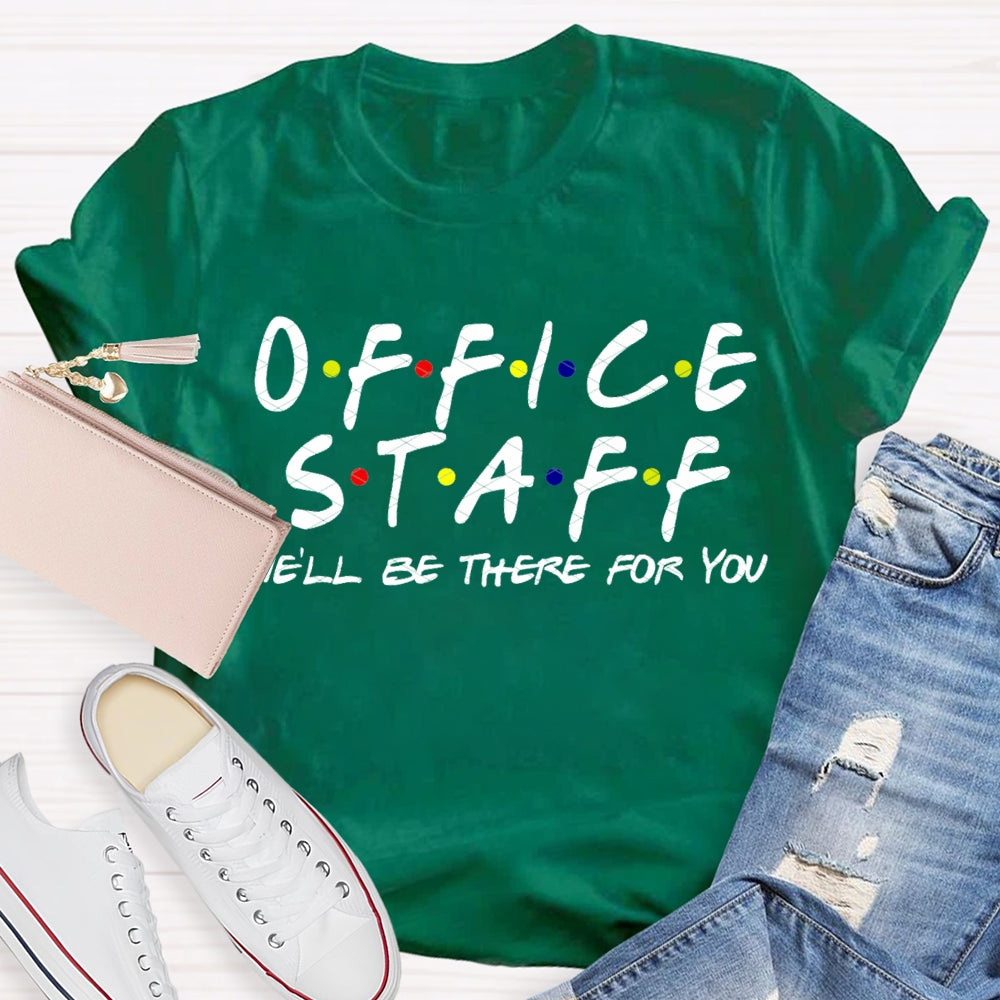 Office Staff We'Ll Be There For You T-shirt