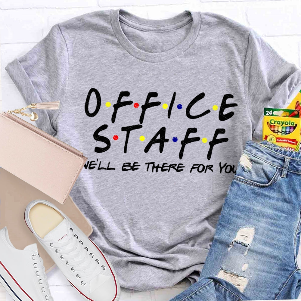Office Staff We'Ll Be There For You T-shirt