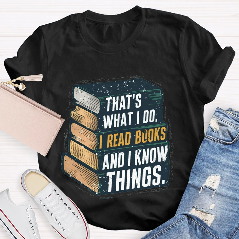 That's What I Do I Read Books And I Know Things illustration T-shirt