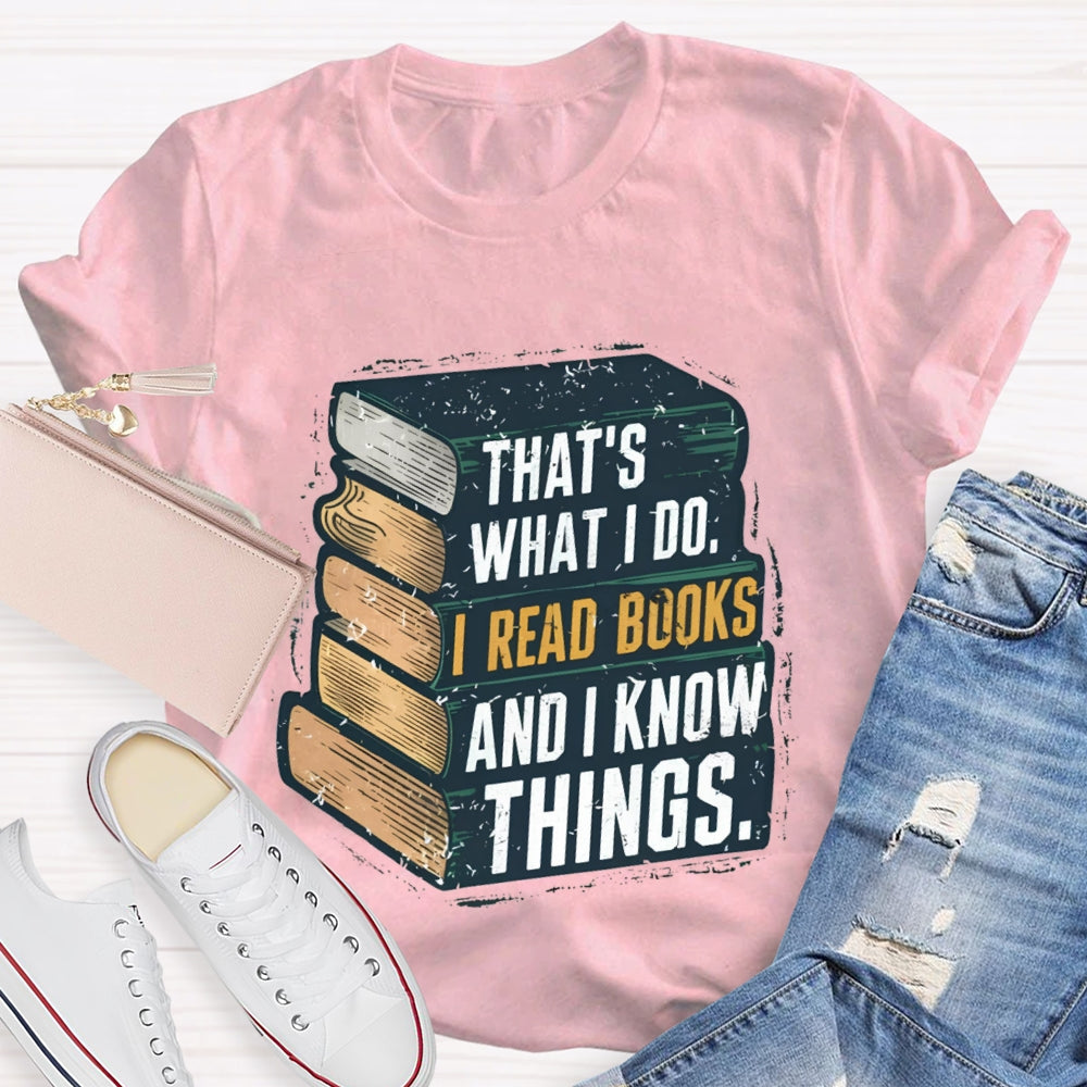 That's What I Do I Read Books And I Know Things illustration T-shirt