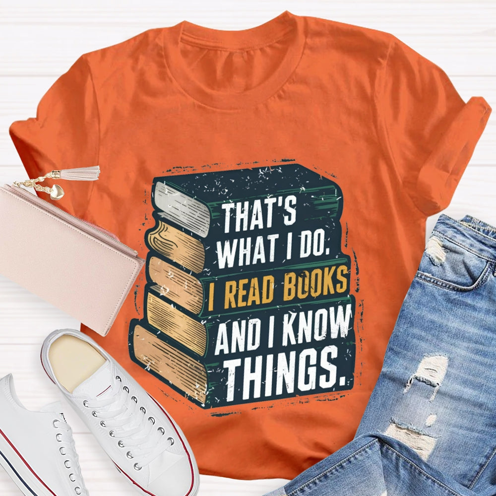 That's What I Do I Read Books And I Know Things illustration T-shirt