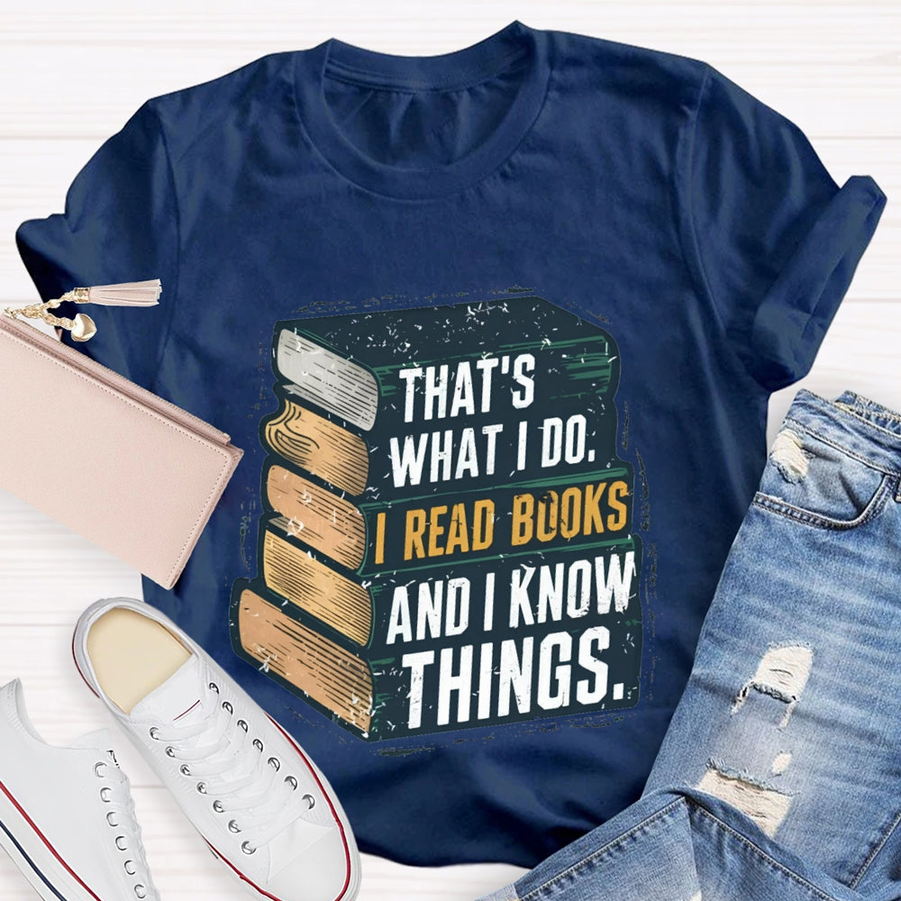 That's What I Do I Read Books And I Know Things illustration T-shirt