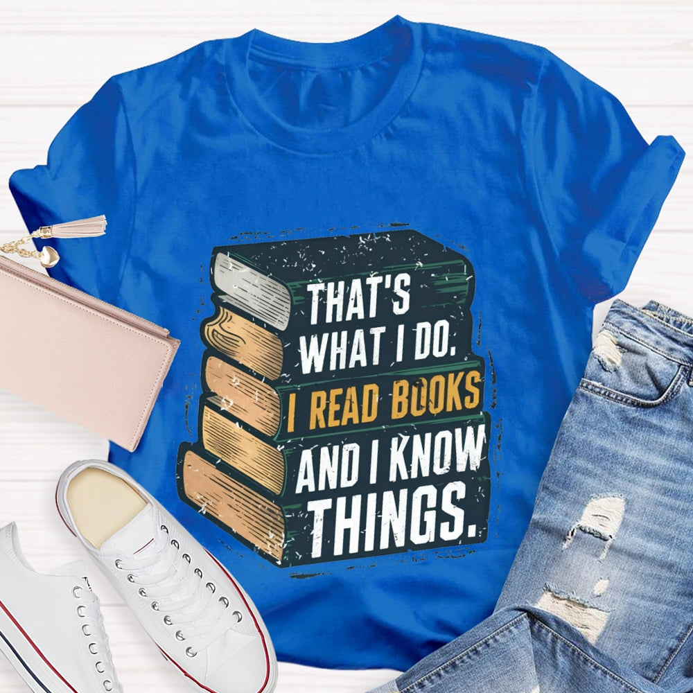 That's What I Do I Read Books And I Know Things illustration T-shirt