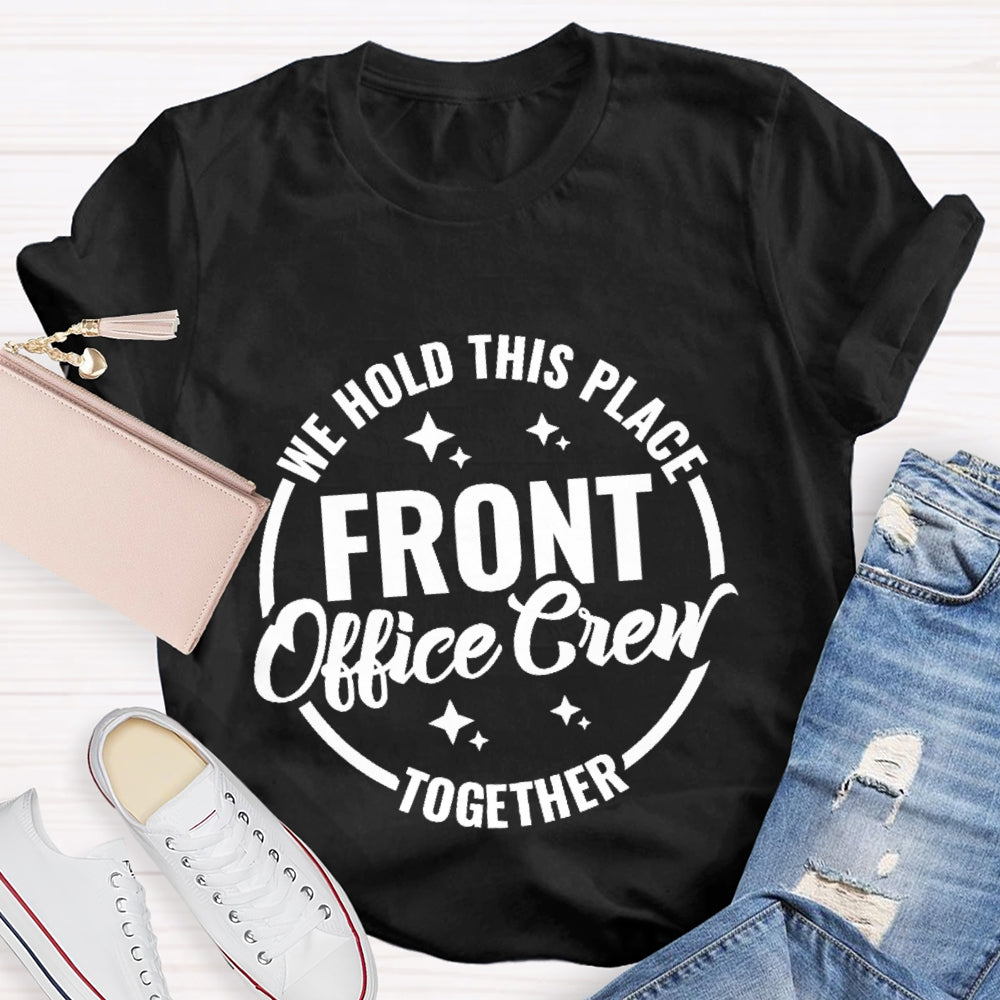 We Hold This Place Front Office Crew Together T-shirt