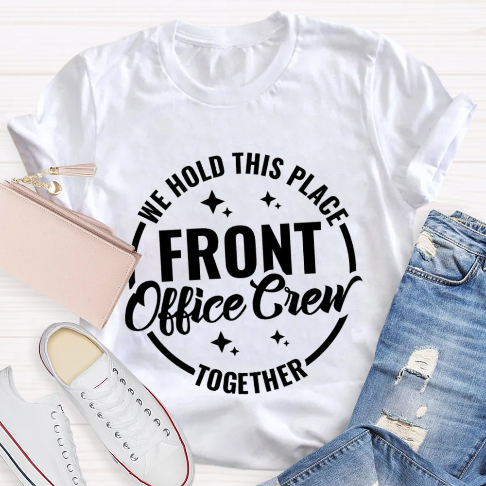 We Hold This Place Front Office Crew Together T-shirt