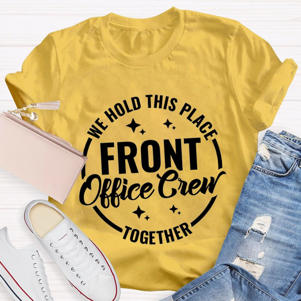 We Hold This Place Front Office Crew Together T-shirt