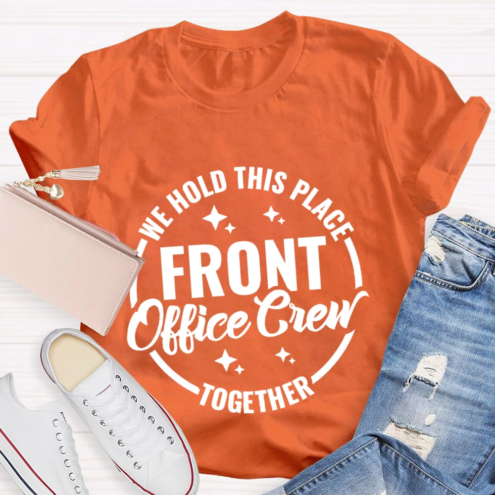 We Hold This Place Front Office Crew Together T-shirt